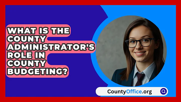 What Is The County Administrator's Role In County Budgeting? - CountyOffice.org