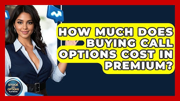 How Much Does Buying Call Options Cost In Premium? - Stock and Options Playbook