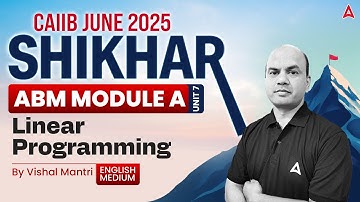 📊 Shikhar CAIIB June 2025 | ABM Mod-A U-7 | Linear Programming Explained | Vishal Sir 📈