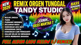 REMIX ORGEN TUNGGAL TANDY STUDIO FULL ALBUM LAGU MELOW VERSI DJ REMIX❗BULAN JINGGA, TIARA