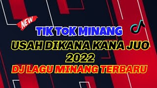 TIK TOK MINANG! DJ USAH DIKANA KANA JUO 2022 FULL BASS