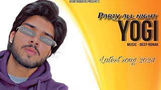 YOGI | Party All Night | LATEST SONG 2024 | new Punjabi song 2024