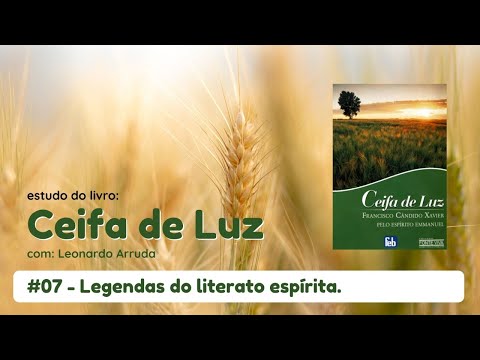 #07 - Legendas do literato espírita. (Ceifa de Luz) | Leonardo Arruda