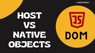 47. Host Objects vs Native Objects in JavaScript DOM and the difference between them - DOM