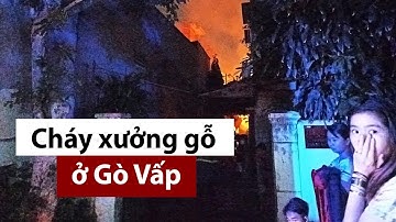 Gò Vấp: Xưởng gỗ ở khu dân cư bốc cháy dữ dội - PLO