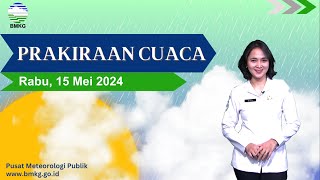 Prakiraan Cuaca Esok Hari, Rabu, 15 Mei 2024.