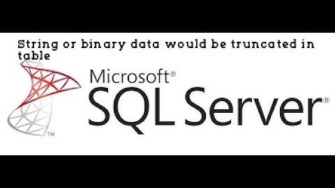 String or binary data would be truncated in table in sql server