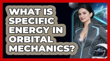 What Is Specific Energy In Orbital Mechanics? - Warriors In Space