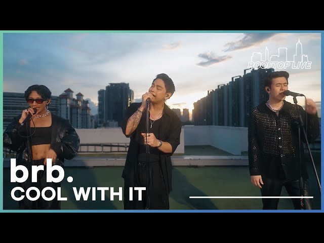 brb. | cool with it | Rooftop Live from Singapore | Episode 10 class=