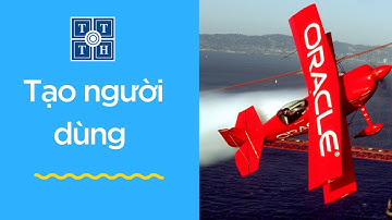 [Oracle 12C] - Hướng dẫn tạo người dùng | Học lập trình