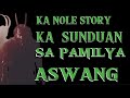 KA NOLE STORY KA SUNDUAN SA PAMILYANG ASWANG | true story  | #philippinehorrorstory