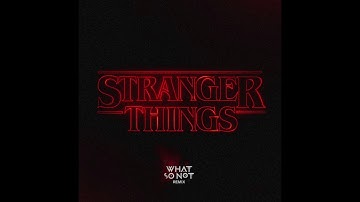Kyle Dixon & Michael Stein - Stranger Things Theme (What So Not Remix)