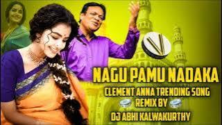 NAGU PAMU NADAKA CLEMENT ANNA TRENDING SONG REMIX BY DJ ABHI KALWAKURTHY