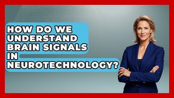 How Do We Understand Brain Signals In Neurotechnology? - Neurotech Insight Pro