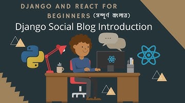 Django And ReactJs for Noobs in Bangla(বাংলা)🔥🔥 - Part 07 - Django Social Blog Introduction