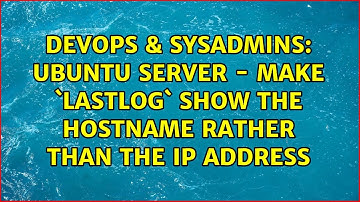 DevOps & SysAdmins: Ubuntu Server - Make `lastlog` show the hostname rather than the IP address