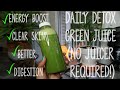 Daily Detox Green Juice (NO JUICER REQUIRED!)