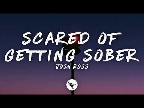Josh Ross - Scared Of Getting Sober (Lyrics)