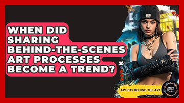 When Did Sharing Behind-the-Scenes Art Processes Become a Trend? | Artists Behind the Art