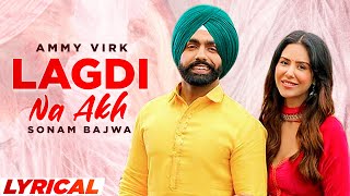 Lagdi Na Akh (Lyrical) | Ammy Virk | Sonam Bajwa | Latest Punjabi Song 2021 | Speed Records