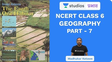 L7: NCERT Class 6 Geography (Part-7) I NCERT Summaries | UPSC CSE - Hindi I Madhukar Kotawe
