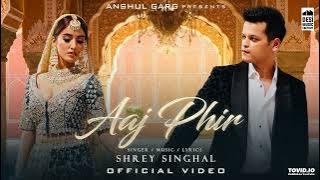 AAJ PHIR - Shrey Singhal | Akaisha Vats | Anshul Garg | Latest Hindi Song 2022