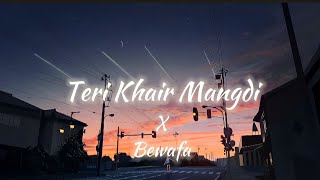 Teri Khair Mangdi X Bewafa (Mashup) | Bila Saeed | Imran Khan | Lo-Fi 05