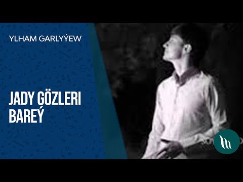 Ylham Garlyýew - Jady gözleri bareý | 2019