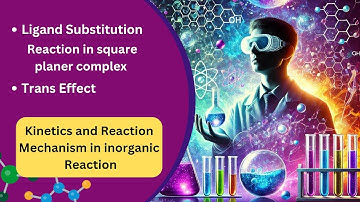 Kinetics and Reaction Mechanism|| Ligand Substitution Reaction in square planar complex|| lecture 6