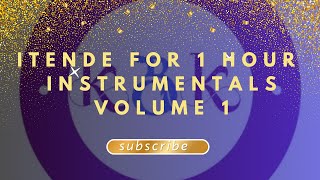 ITENDE INSTRUMENTALS FOR 1 HOUR | VOLUME 1 #ITENDEWORSHIP #ITENDE #ITENDEINSTRUMENTALS