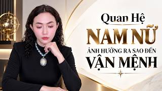 QUAN HỆ NAM NỮ  ảnh hưởng ra sao đến VẬN MỆNH và Nghiệp Quả ?
