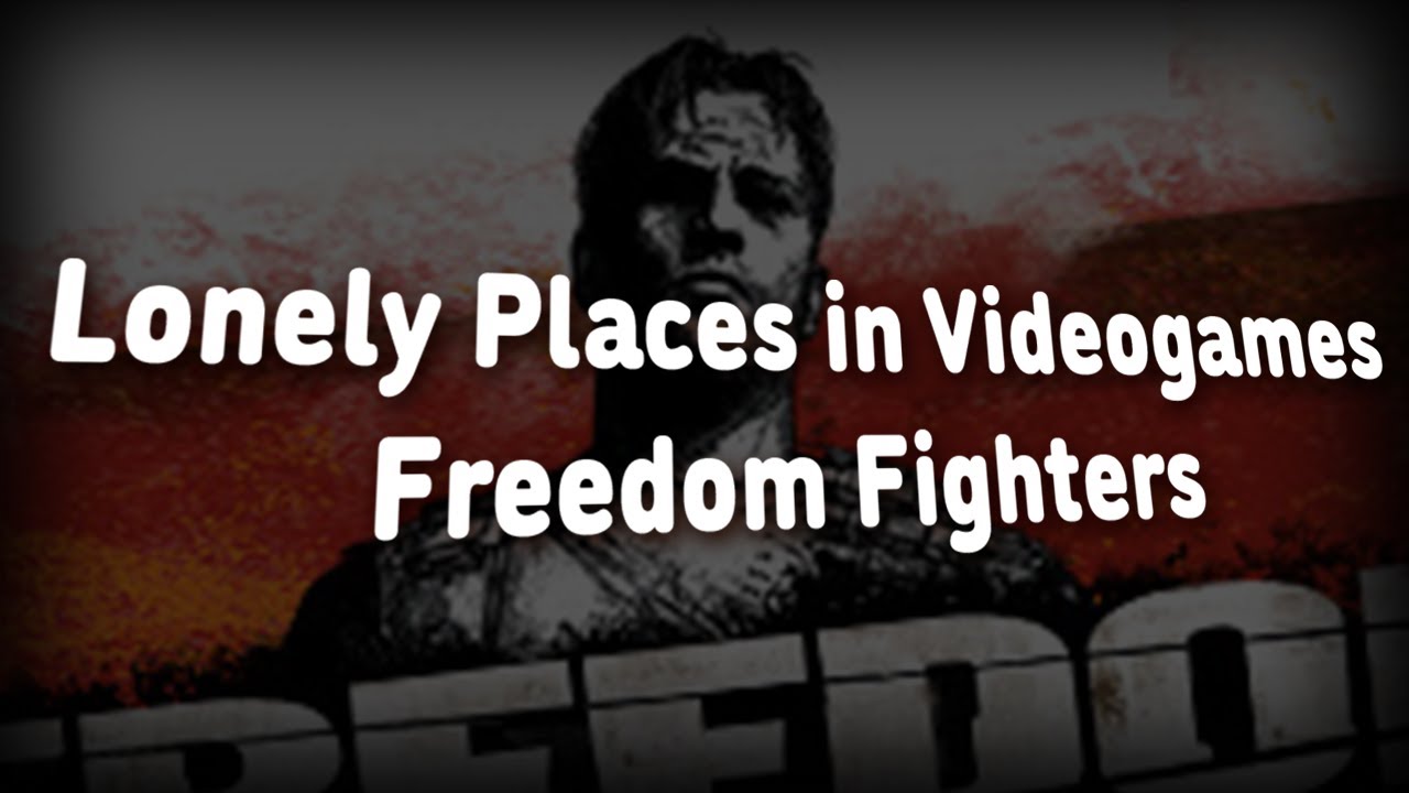 Lonely Places in Video games : Freedom fighters