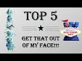 Top 5 Get That Out Of My Face!
