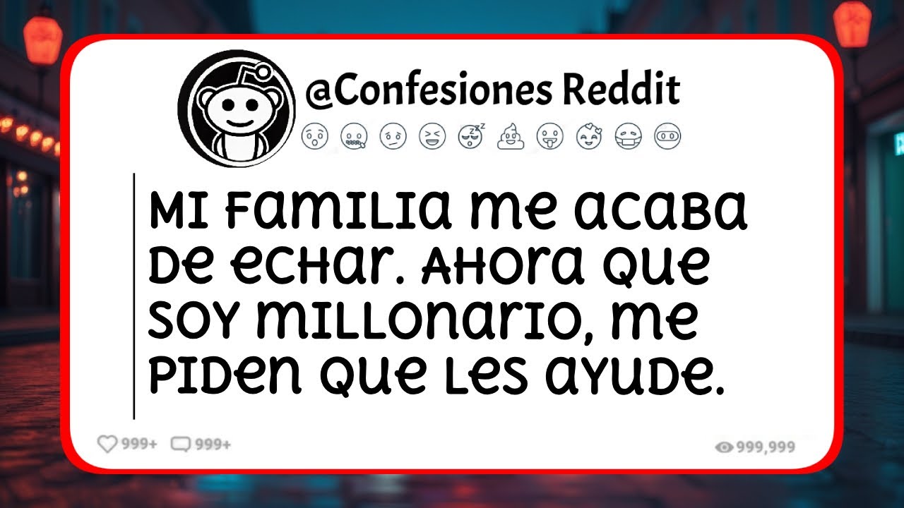 Mi familia me acaba de echar. Ahora que soy millonario, me piden que les ayude.