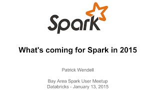 What's coming for Spark in 2015 - Bay Area Spark User MeetUp