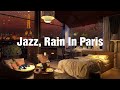 Sleep In A Cozy Apartment in Paris with Smooth Jazz Piano Music And Rain Sounds | Study, Work, Sleep