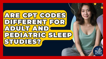 Are CPT Codes Different For Adult And Pediatric Sleep Studies? - Sleep Apnea Support Network