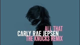 Carly Rae Jepsen - All That (The Knocks Remix)
