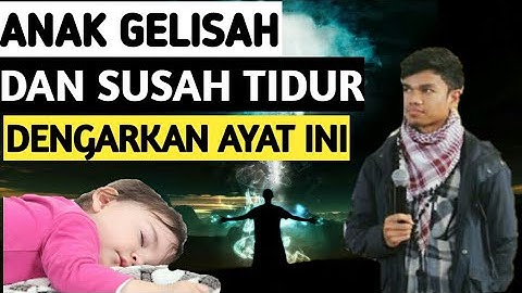 Download Anak Gelisah Dan Susah Tidur Mp3 Free And Mp4