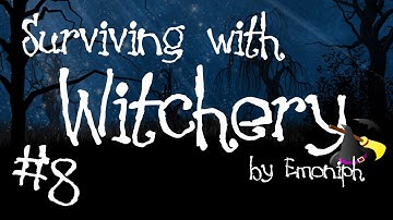 Surviving with Witchery #8 - "I