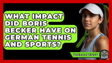 What Impact Did Boris Becker Have On German Tennis And Sports? - The Racket Xpert
