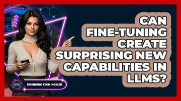 Can Fine-tuning Create Surprising New Capabilities In LLMs? - Emerging Tech Insider
