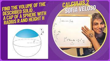 6.2.49 Find the volume of the described solid. A cap of a sphere with radius r and height h