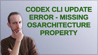 Codex CLI Update Error - missing OSArchitecture property