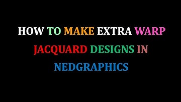 HOW TO MAKE EXTRA WARP JACQUARD DESIGNS IN NEDGRAPHICS