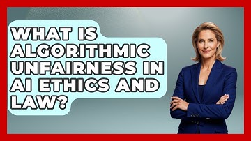 What Is Algorithmic Unfairness In AI Ethics And Law? - AI and Technology Law