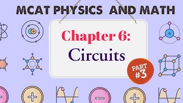 MCAT Physics and Math: Chapter 6 - Circuits (3/3)