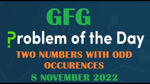 Two numbers with odd occurrences | Bit-Manipulation | GFG POTD 8 November 2022