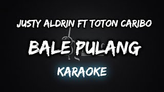 Bale Pulang - Justy Aldrin Ft Toton Caribo [Karaoke] By Music