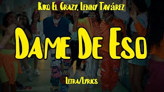 Kiko El Crazy, Lenny Tavárez - Dame De Eso (Letra/Lyrics)